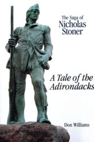 Title: The Saga Of Nicholas Stoner: Or A Tale of the Adirondacks, Author: Donald R. Williams