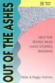 Title: Out of the Ashes: Help for People Who Have Stopped Smoking, Author: Peter Holmes