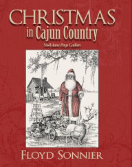 Title: Christmas in Cajun Country: Noël dans Pays Cadien, Author: Floyd Sonnier
