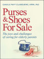 Purses & Shoes For Sale: The joys and challenges of caring for elderly parents (Hardcover)