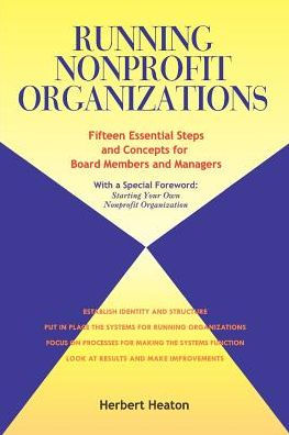 Running Nonprofit Organizations: Fifteen Essential Steps and Concepts for Board Members and Managers / Edition 1