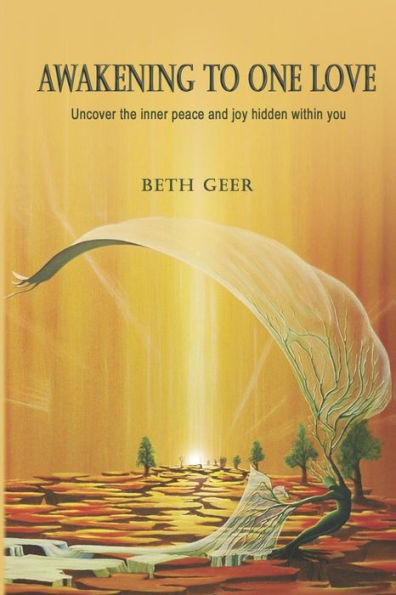 Awakening to One Love: Uncover the inner peace and joy hidden within you