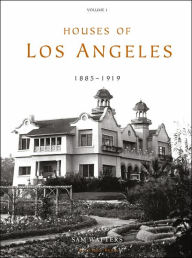 Title: Houses of Los Angeles, 1885-1919, Author: Sam Watters