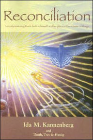 Title: Reconciliation: A Study Restoring Man's Faith in Himself and His Place in the Scheme of Things, Author: Ida M. Kannenberg