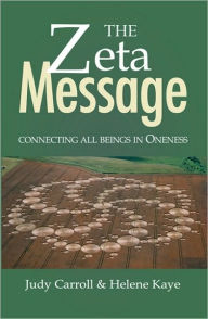 Title: The ZETA Message: Connecting All Beings in Oneness, Author: Judy Carroll