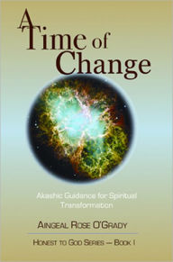 Title: A Time of Change: Akashic Guidance for Spiritual Transformation, Author: Aingeal Rose O'Grady