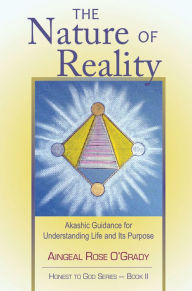 Title: The Nature of Reality: Akashic Guidance for Understanding Life and Its Purpose, Author: Aingeal Rose O'Grady