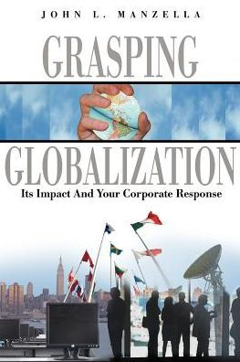 Grasping Globalization: Its Impact and Your Corporate Response