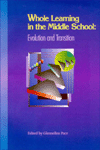 Title: Whole Learning in the Middle School: Evolution and Transition, Author: Glennellen Pace