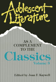 Title: Adolescent Literature as a Complement to the Classics, Author: Joan F. Kaywell professor of English educ