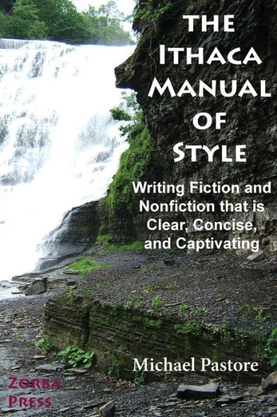 The Ithaca Manual of Style: Writing Fiction and Nonfiction That Is Clear, Concise, and Captivating