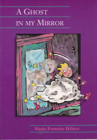 Title: A Ghost in My Mirror, Author: Marie-Francine Hebert