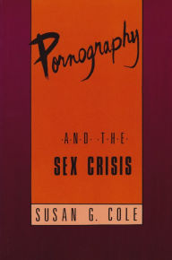 Title: Pornography and the Sex Crisis, Author: Susan G. Cole