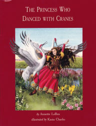 Title: Princess who Danced with Cranes, Author: Annette LeBox