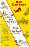 Mini Daytrips: 150 Day Trips-Tampa-Big Bend, Florida
