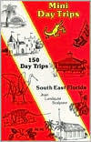 Title: Mini Day Trips: 150 Day Trips Southeast Florida, Author: Joan L. Scalpone
