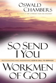 Title: So Send I You / Workmen Of God: Recognizing and Answering God's Call to Service, Author: Oswald Chambers