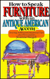 Title: How to Speak Furniture with an Antique American Accent: Buying, Selling, and Appraisal Tips, Plus Price Guides, Author: Jeanne Siegel