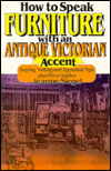 Title: How to Speak Furniture with an Antique Victorian Accent, Author: Jeanne B. Siegel