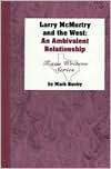 Title: Larry McMurtry and the West: An Ambivalent Relationship, Author: Mark Busby