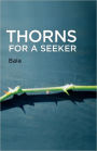 Thorns for a Seeker