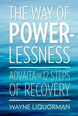 The Way of Powerlessness - Advaita and the 12 Steps of Recovery