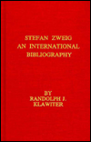 Title: Stefan Zweig: An International Bibliography (Studies in Austrian Literature, Culture, and Thought Series), Author: Randolph J. Klawiter