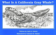 Title: What Is A California Grey Whale?, Author: Jack Graves