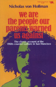 Title: We Are the People Our Parents Warned Us Against / Edition 1, Author: Nicholas von Hoffman