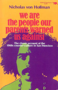 Title: We Are the People Our Parents Warned Us Against / Edition 1, Author: Nicholas von Hoffman