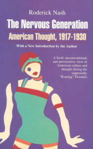 Title: The Nervous Generation: American Thought 1917-1930, Author: Roderick Nash