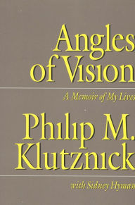 Title: Angles of Vision: A Memior of My Lives, Author: Philip M. Klutznick