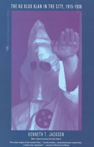 Title: The Ku Klux Klan in the City, 1915-1930 / Edition 1, Author: Kenneth T. Jackson