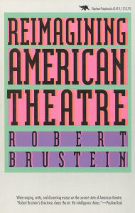 Title: Reimagining American Theatre, Author: Robert Brustein