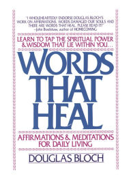 Title: Words That Heal: Affirmations and Meditations for Daily Living, Author: Douglas Bloch