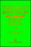 Title: Tibet - Merciless Repression: Human Rights in Tibet, Author: Asia Watch Staff