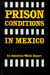 Title: Prison Conditions in Mexico, Author: Americas Watch Staff