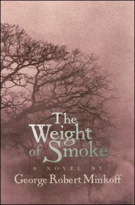 Title: The Weight of Smoke, Author: George Robert Minkoff