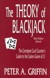 Title: Theory of Blackjack: The Compleat Card Counter's Guide to the Casino Game of 21, Author: Peter A. Griffin