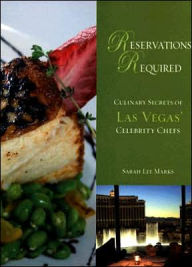 Title: Reservations Required: Culinary Secrets of Las Vegas Celebrity Chefs, Author: Sara Lee Marks