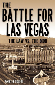 Title: Battle for Las Vegas: The Law vs. The Mob, Author: Dennis N. Griffin