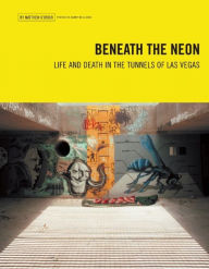 Title: Beneath the Neon: Life and Death in the Tunnels of Las Vegas, Author: Matthew O'Brien