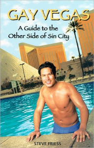 Title: Gay Vegas: A Guide to the Other Side of Sin City, Author: Steve Friess