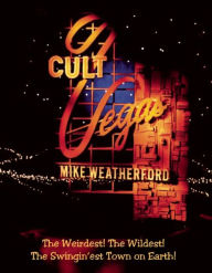 Title: Cult Vegas: The Weirdest! The Wildest! The Swingin'¿est Town on Earth!, Author: Mike Weatherford