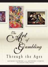 Title: The Art of Gambling: Through the Ages, Author: Arthur Flowers