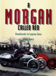 Title: A Morgan Called Red: Brooklands to Laguna Seca, Author: Larry Ayres