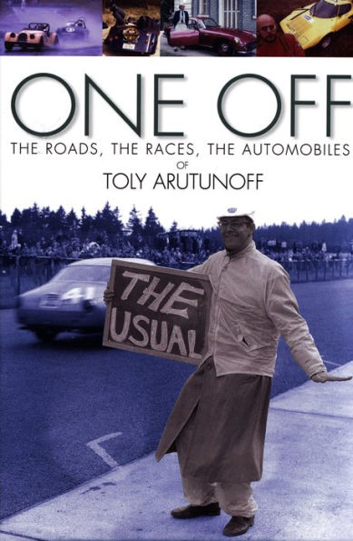 One Off: The Roads, The Races, The Automobiles of Toly Arutunoff