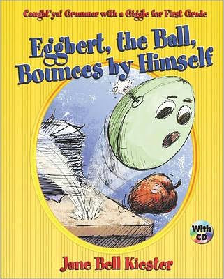 Caught'ya! Grammar with a Giggle for First Grade: Eggbert, The Ball, Bounces by Himself