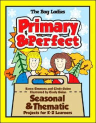 Title: Primary & Perfect: Seasonal & Thematic Projects for K-2 Learners, Author: Karen Simmons