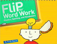 Title: Flip for Word Work: Phonics, Spelling, and Vocabulary, Author: Emily Cayuso